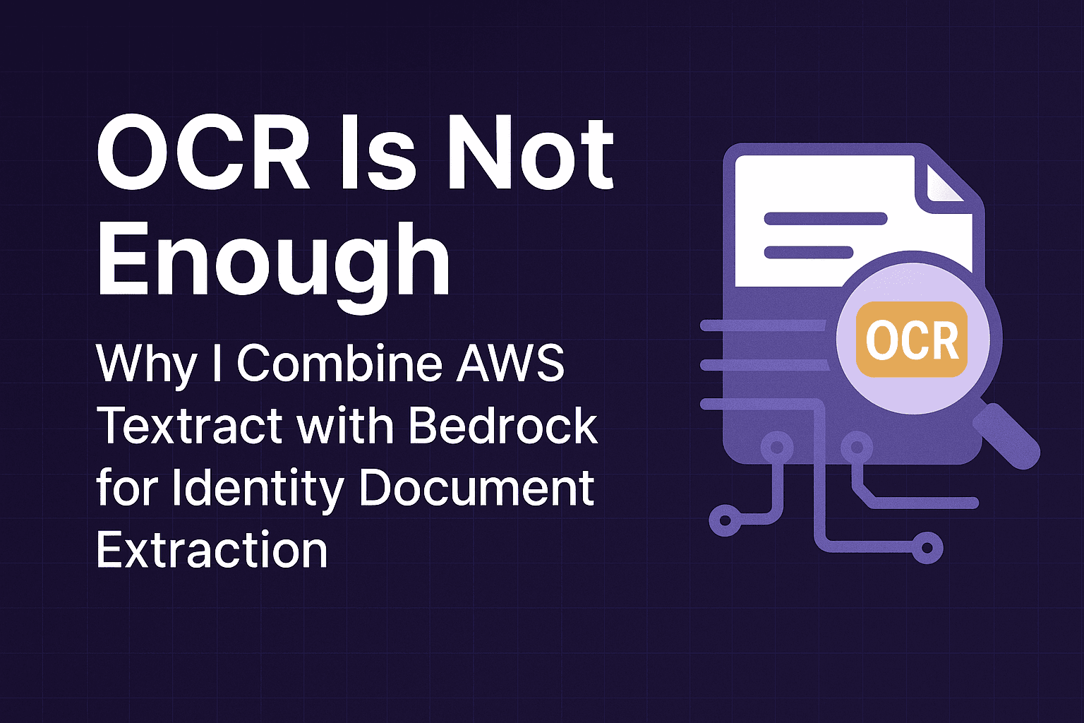 OCR Is Not Enough: Why I Combine AWS Textract with Bedrock for Identity Document Extraction