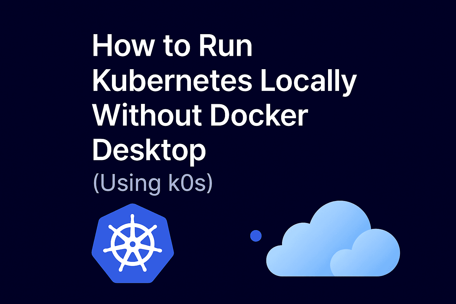 How to Run Kubernetes Locally Without Docker Desktop (Using k0s)