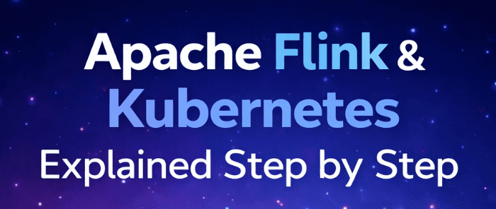 Apache Flink, Kubernetes, and How It Works
